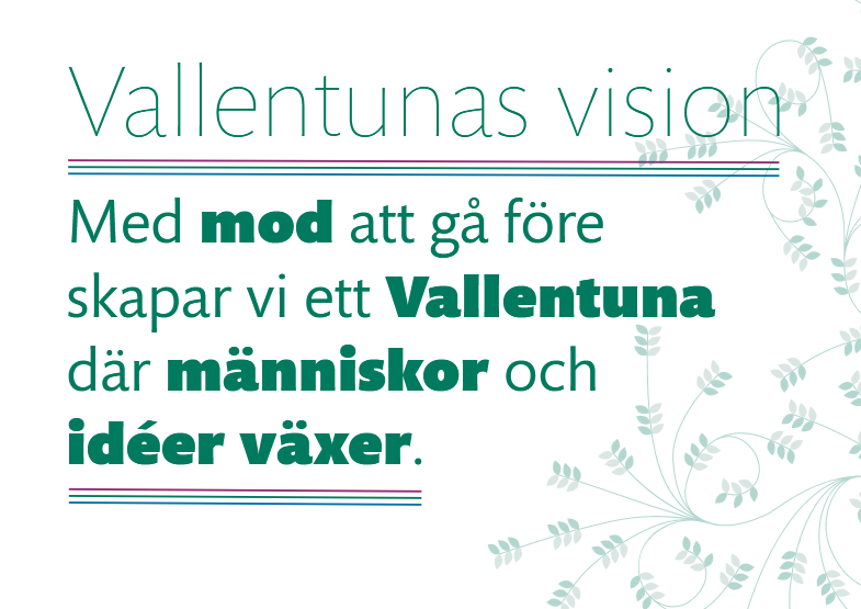 Vallentunas vision: Med mod att gå före skapar vi ett Vallentuna där människor och idéer växer.